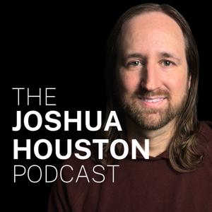 The Joshua Houston Podcast