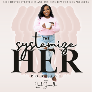 Systemize Her: Side Hustle Strategies and Business Tips for Mompreneurs
