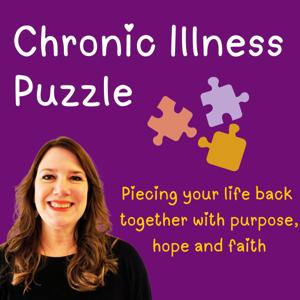 Chronic Illness Puzzle: Piecing Your Life Back Together with Purpose, Hope, and Faith