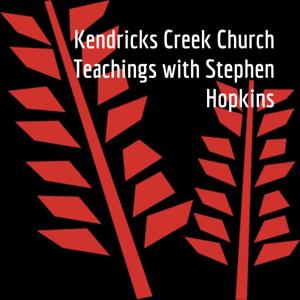 Kendricks Creek Church Teachings with Stephen Hopkins