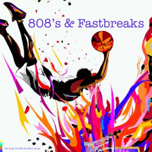 808s & Fastbreaks