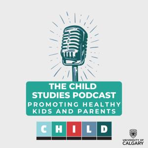 The CHILD Studies Podcast: Promoting Healthy Kids and Parents