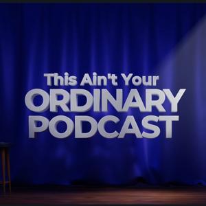This Ain't Your Ordinary Podcast