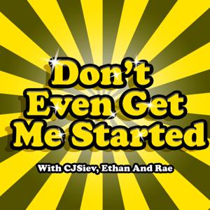 Don't Even Get Me Started