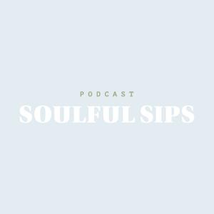 Soulful Sips Podcast