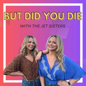 But Did You Die? 
with The Jet Sisters