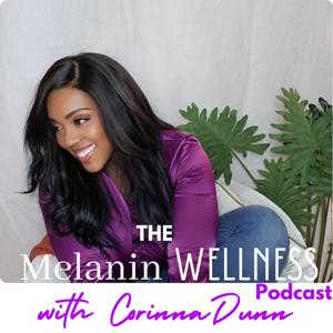 The Melanin Wellness Podcast: Holistic Health and Healing for Black Women’s Wellness