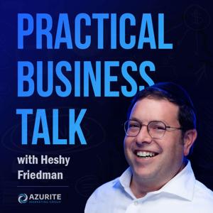 Practical Business Talk with Heshy Friedman