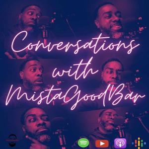 Conversations With MistaGoodBar