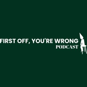First Off You're Wrong