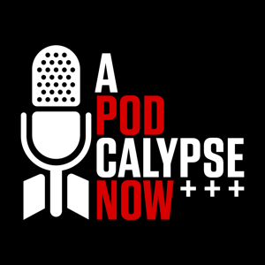 The A-POD-Calypse Now Podcast