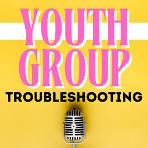 Youth Group Troubleshooting