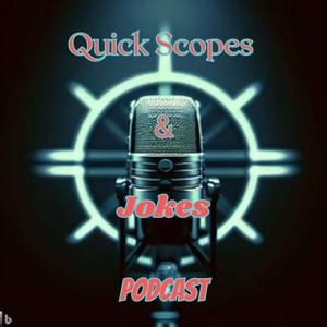 Quick Scopes and Jokes podcast