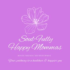 Soul-Fully Happy Mommas - Health, wellness, & self- development for moms and women