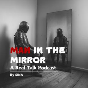 Man in the Mirror: A Real Talk Podcast