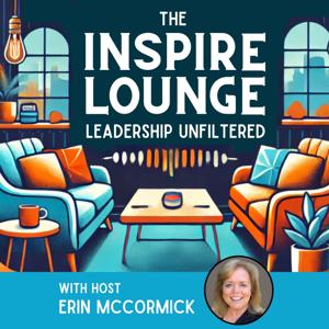 The Inspire Lounge - Leadership Unfiltered