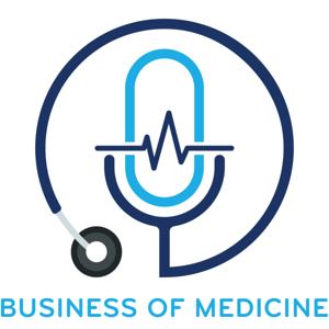 Business of medicine's podcast