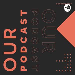 Our Podcast