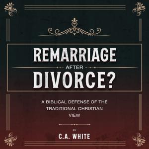 Remarriage after Divorce? A Biblical Defense of the Traditional Christian View