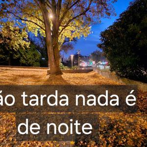 Não tarda nada é de noite