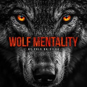 Wolf Mentality with Cole "The Wolf" DaSilva