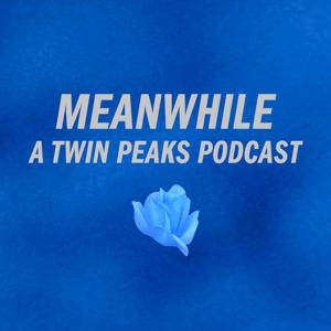 Meanwhile: a Twin Peaks podcast