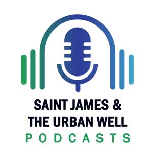 Saint James and the Urban Well Podcasts