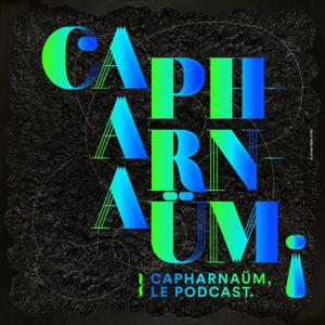 Capharnaüm Le Podcast
