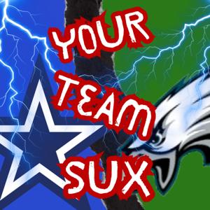Your Team Sux: The Podcast where Eagles fans and Cowboys fans sometimes agree