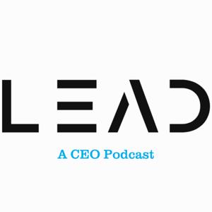 LEAD: A CEO Podcast