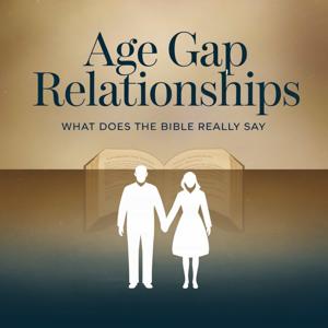 Age Gap Relationships: What Does the Bible Really Say