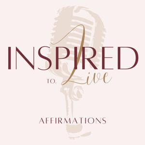INSPIRED to Live Affirmations