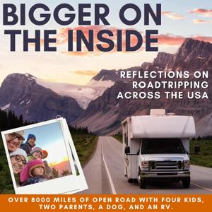 Bigger on The Inside: Reflections on Family Roadtripping Across the USA (RV road trip, full-time RV, traveling with kids, wanderlust, nomadic family, USA travel, RV life, roadschool)