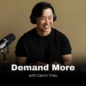 Demand More with Calvin Trieu