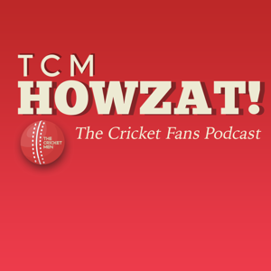TCM HOWZAT! : The Cricket Fans Podcast