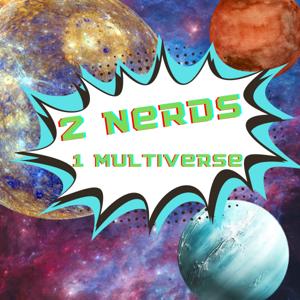 2 Nerds 1 Multiverse