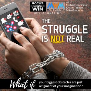 The Struggle is NOT Real: What if your biggest obstacles are just a figment of your imagination?