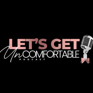 LET’S GET UNCOMFORTABLE