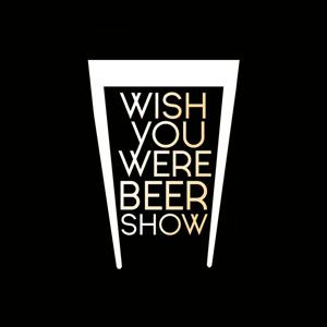 The Wish You Were Beer Show