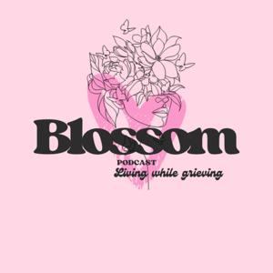 Blossom Living while Grieving Podcast