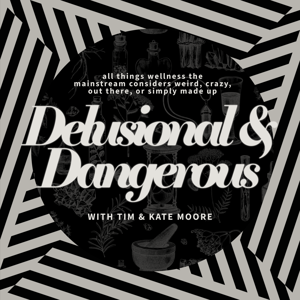 Delusional & Dangerous