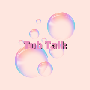 Tub Talk