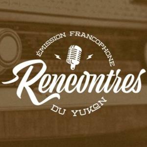 Rencontres : Émission radio francophone du Yukon