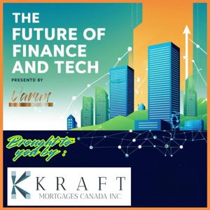 The Future of Finance and Tech with Varun Chaudhry, Presented by Kraft Mortgages