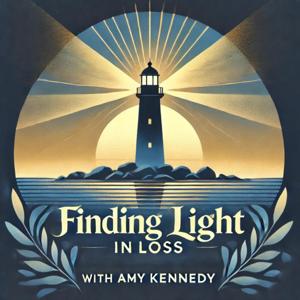Finding Light in Loss with Amy Kennedy