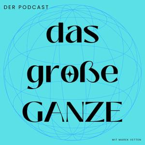 das große Ganze