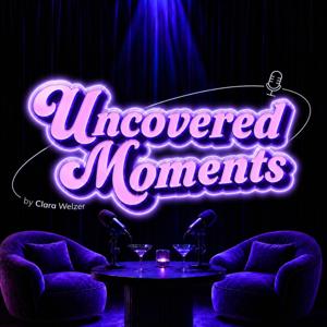 Uncovered Moments Podcast