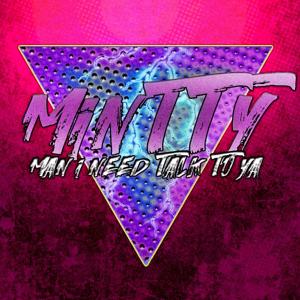 MINTTY: Man I Need Talk To Ya