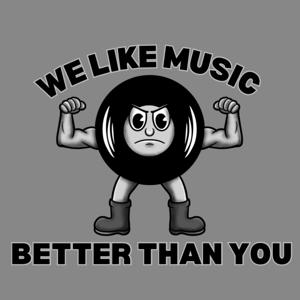 We Like Music Better Than You