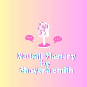 Netball Mastery with ''Shayera Smith''